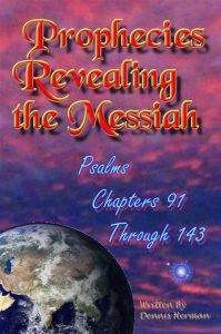 Prophecies Revealing the Messiah Psalms Chapters 91 Through 143