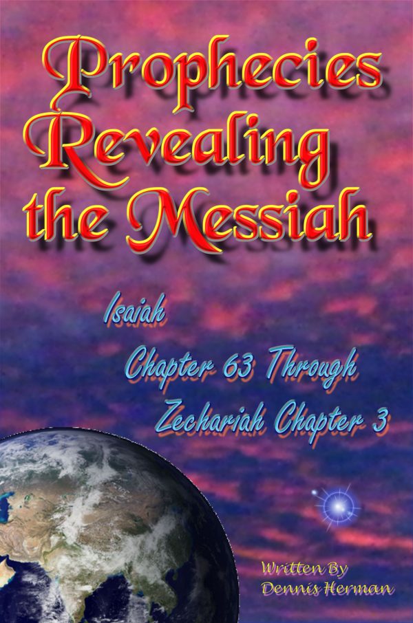 Prophecies Revealing the Messiah Isaiah Chapter 63 Through Zechariah Chapter 3