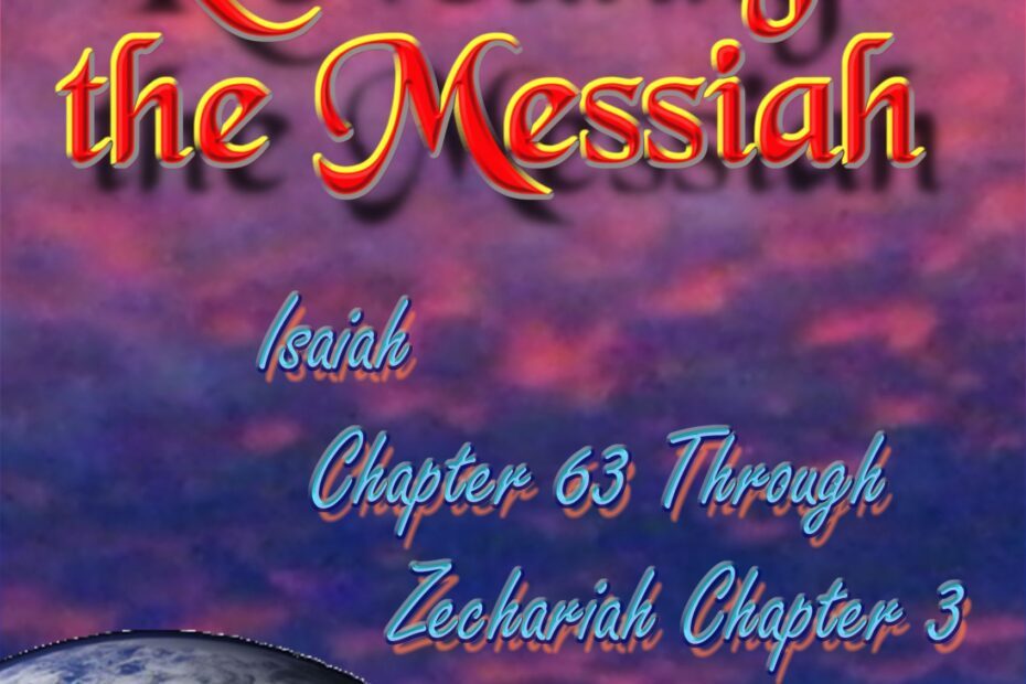 Prophecies Revealing the Messiah Isaiah Chapter 63 Through Zechariah Chapter 3