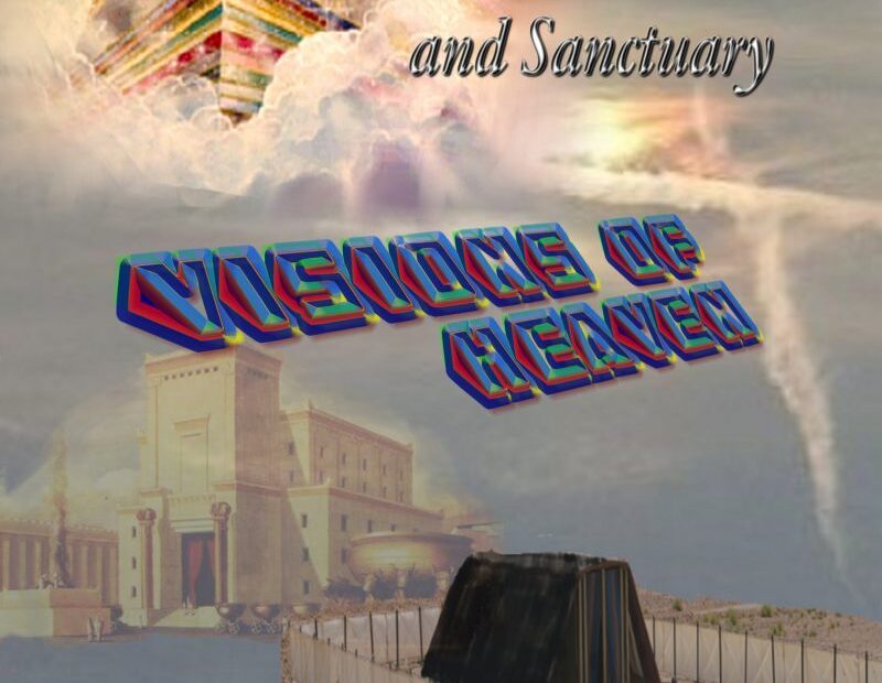 The Tabernacle, Temple, and Sanctuary: Visions of Heaven