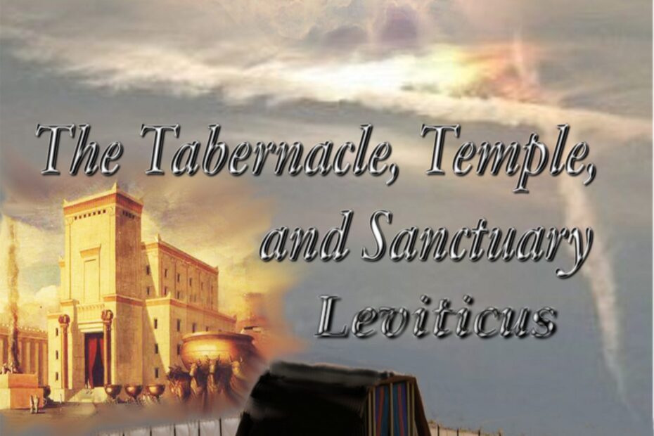 The Tabernacle, Temple, and Sanctuary: Leviticus