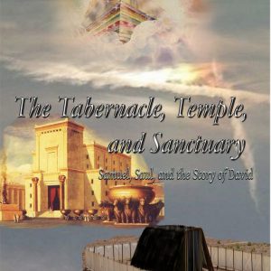 The Tabernacle, Temple, and Sanctuary: Samuel, Saul, and the Story of David